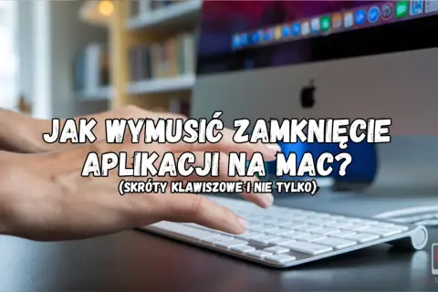 Ręce na klawiaturze Maca, tekst "Jak wymusić zamknięcie aplikacji na Mac?". Poznaj skróty, jak ctrl alt delete na Macu.