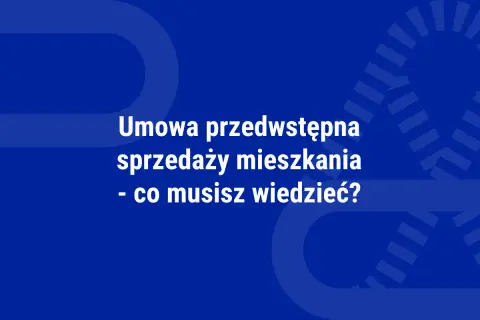 Umowa przedwstępna sprzedaży mieszkania – kluczowe informacje. Dowiedz się, co musisz wiedzieć, zanim podpiszesz umowę.