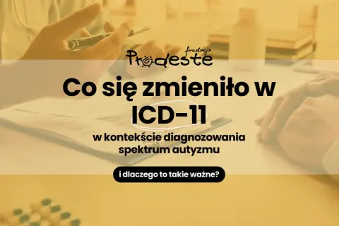 Zmiany w ICD-11 dotyczące diagnozowania spektrum autyzmu. Fundacja Pro-deste wyjaśnia.