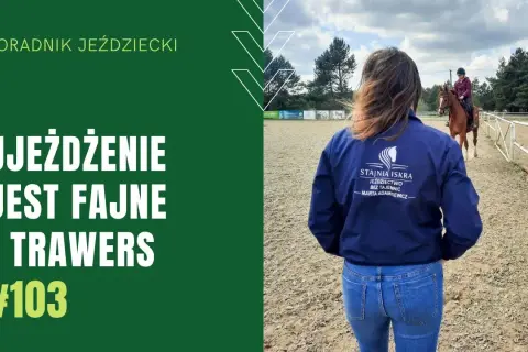 Trawers jeździectwo: jak poprawić technikę i uniknąć błędów