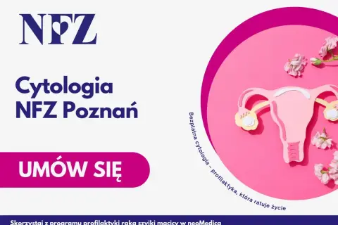 Cytologia NFZ Poznań. Dowiedz się, ile się czeka na wynik cytologii. Bezpłatna profilaktyka ratująca życie.