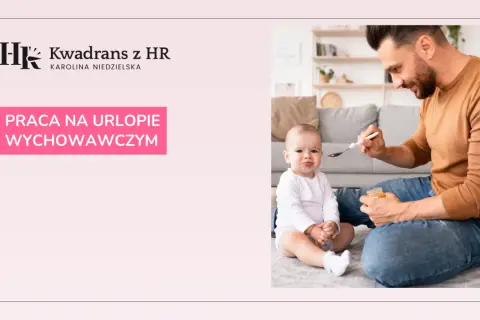 Ojciec karmi dziecko, a na ekranie widnieje napis "Praca na urlopie wychowawczym". Czy na wychowawczym można pracować?