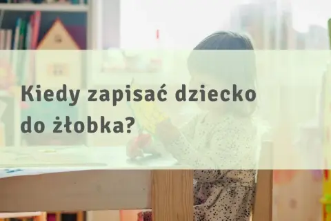 Kiedy zapisać dziecko do żłobka, aby nie stracić miejsca?