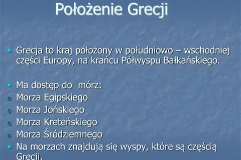 Ciekawostki o Grecji: kraj w Europie, otoczony morzami: Egipskim, Jońskim, Kreteńskim i Śródziemnym. Na morzach znajdują się liczne wyspy.