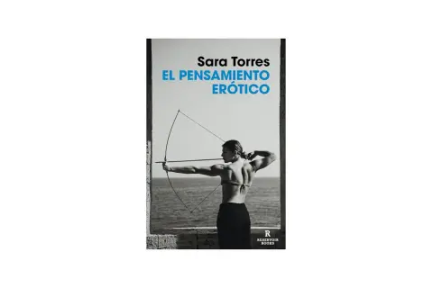 Lo que hay Sara Torres: portada del libro "El pensamiento erótico" con una mujer tensando un arco.