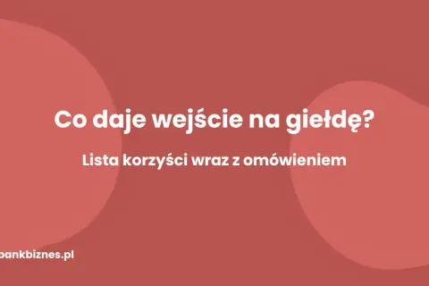 Po co firma wchodzi na giełdę? Odkryj kluczowe korzyści i motywacje