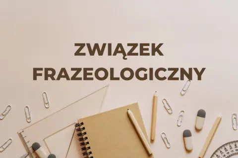 Związek frazeologiczny - tekst na tle przyborów szkolnych.
