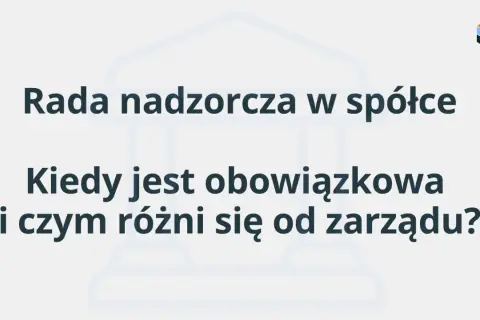 Rada nadzorcza w spółce: kiedy jest obowiązkowa i czym różni się od zarządu? Wyjaśnienie kluczowych kwestii.