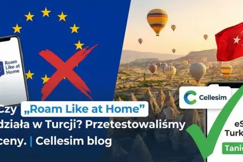Czy roaming danych "Roam Like at Home" działa w Turcji? Sprawdziliśmy ceny. eSIM Turkey taniej!