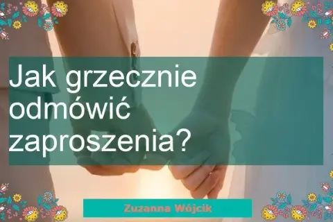 Jak grzecznie odmówić zaproszenia na imprezę i uniknąć niezręczności