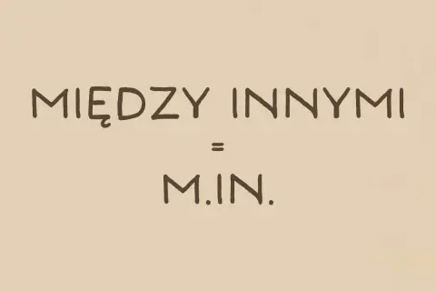 Między innymi, czyli skrót M.IN. na beżowym tle.