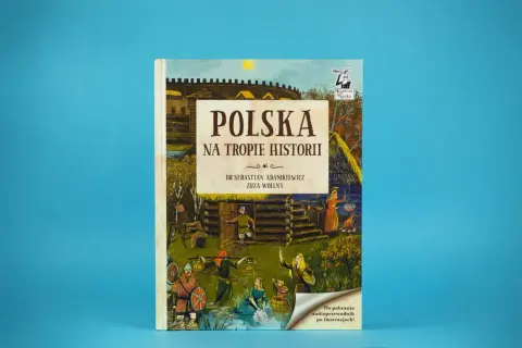 Polska powieść historyczna "Polska na tropie historii" z ilustracjami przedstawiającymi życie w dawnej osadzie.