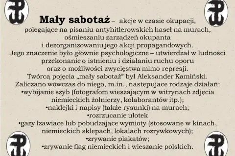 Akcje dywersyjne "Mały sabotaż" w czasie okupacji, jak w "Kamieniach na szaniec", obejmowały pisanie antyhitlerowskich haseł, ośmieszanie okupanta i dezorganizację jego propagandy.