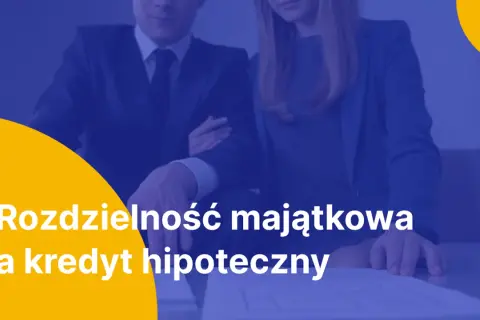 Para omawia rozdzielność majątkową i kredyt hipoteczny.
