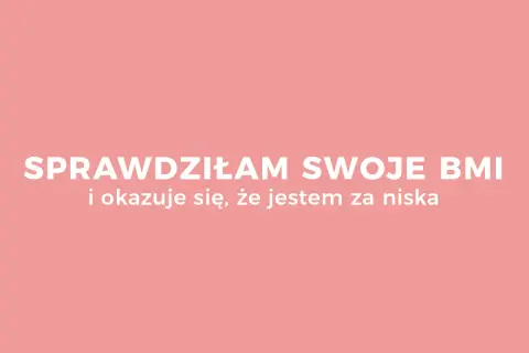 Ile powinnam ważyć? BMI to nie wszystko! Liczy się zdrowie