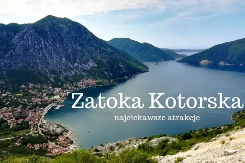 Zatoka Kotorska: Atrakcje, rejsy, miasta. Czy odkryjesz jej sekrety?