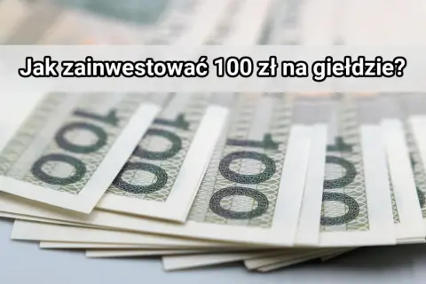 Stos banknotów 100 zł. Pytanie na górze: "Jak zainwestować 100 zł na giełdzie?".