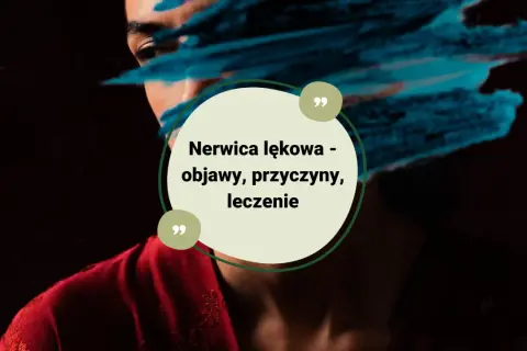 Nerwica: Co to jest? Objawy, przyczyny i skuteczne leczenie
