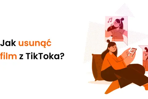 Dziewczyna siedzi na kanapie, przeglądając telefon. Obok niej pojawiają się dymki z innymi dziewczynami. Tekst pyta: "Jak usunąć film z TikToka?".