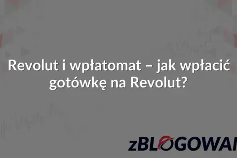 Revolut i wpłatomat – jak wpłacić gotówkę na Revolut? Dowiedz się, jak szybko i wygodnie zasilić konto.