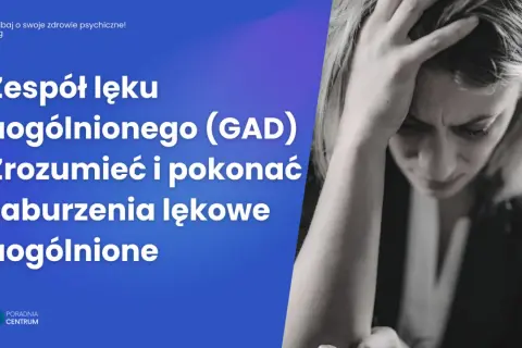 Lęk uogólniony (GAD): Czy można go wyleczyć? Sprawdź!