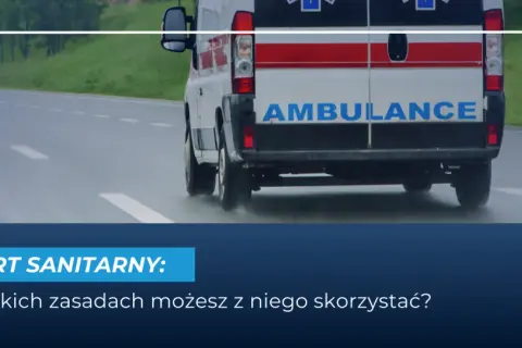 Transport medyczny NFZ: Komu przysługuje i jak go załatwić?
