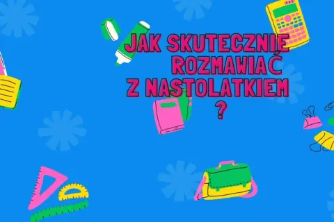 Jak rozmawiać z nastolatką? Ilustracja z książkami, przyborami szkolnymi i tekstem zachęca do nauki komunikacji.