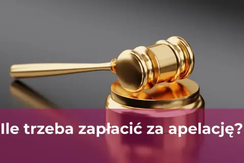 Ile kosztuje apelacja w sprawie cywilnej? Zobacz szczegóły opłat