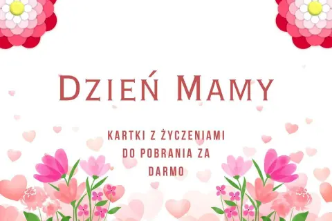 Piękne kartki z życzeniami na Dzień Mamy do pobrania za darmo. Kwiaty i serca tworzą radosną oprawę.