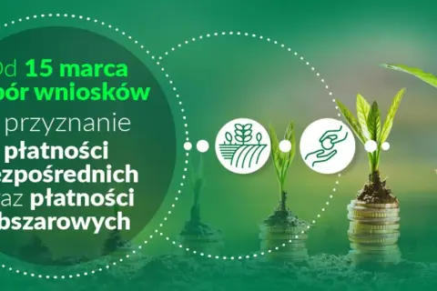 Od 15 marca nabór wniosków o przyznanie płatności bezpośrednich i obszarowych. Zadbaj o swój rozwój rolniczy!