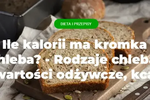 Ile kalorii ma jedna kromka chleba? Sprawdź, co naprawdę jesz