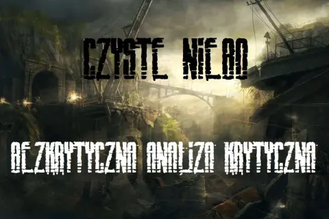 Postapokaliptyczny krajobraz z mostem w tle, pod **czystym niebem**. Napisy "CZYSTE NIERÓD" i "BEZKRZYTYCZNA ANALIZA KRYTYCZNA".