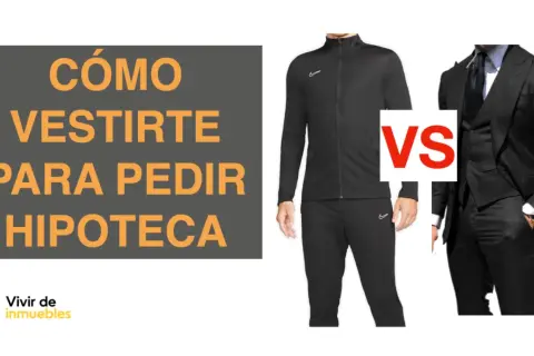 Cómo vestirte para pedir una hipoteca: chándal vs traje. Considera los requisitos para pedir una hipoteca.