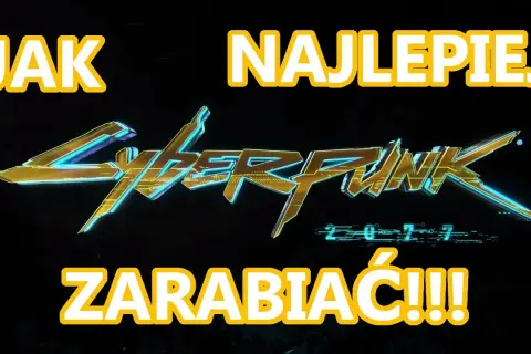 Jak zarabiać w Cyberpunk 2077: sprawdzone metody na szybki zysk