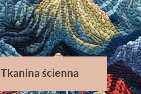 Tkaniny ścienne: Kto je produkuje w Polsce i jak wybrać?