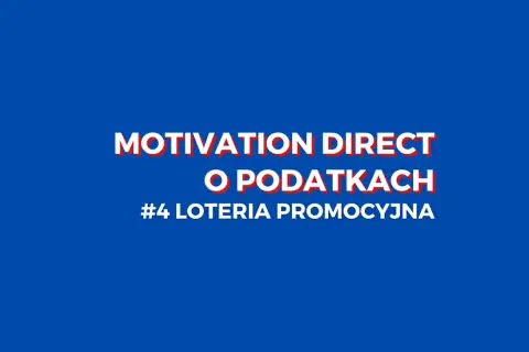 MOTIVATION DIRECT o podatkach #4 loteria promocyjna. Sprawdź regulamin loterii promocyjnej i dowiedz się więcej o podatkach.