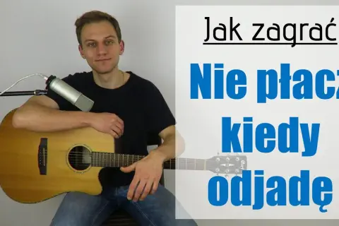 Nie płacz kiedy odjadę: Akordy, bicie, nauka gry na gitarze!