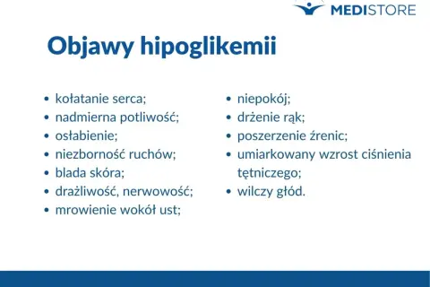 Objawy hipoglikemii: kołatanie serca, potliwość, osłabienie, drżenie rąk, blada skóra, wilczy głód.