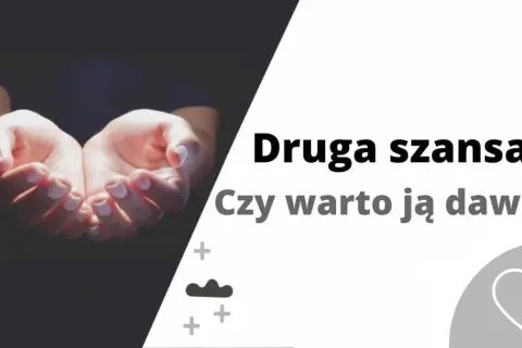 Dłonie wyciągnięte w geście proszenia. Tekst: "Druga szansa. Czy warto ją dawać?". Czasem lepiej wiedzieć, kiedy nie dawać drugiej szansy.