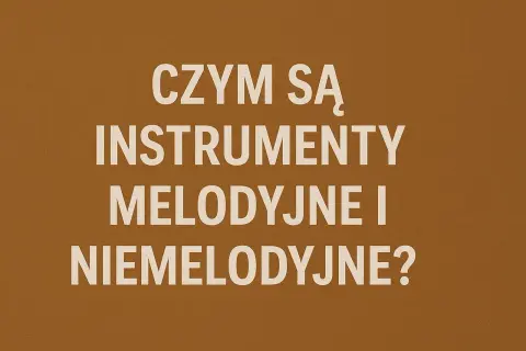 Czym są instrumenty perkusyjne melodyczne i niemelodyczne? Tekst na brązowym tle.