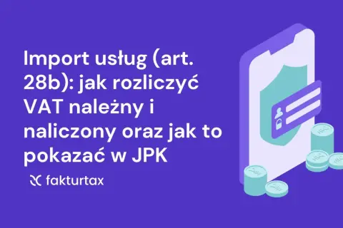Import usług (art. 28b): rozliczenie VAT należnego i naliczonego, prezentacja w JPK. Grafika z ikoną telefonu, tarczy i monet.
