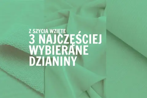 Z szycia wzięte: 3 najczęściej wybierane rodzaje dzianiny. Miękkie, elastyczne tkaniny w odcieniu zieleni.