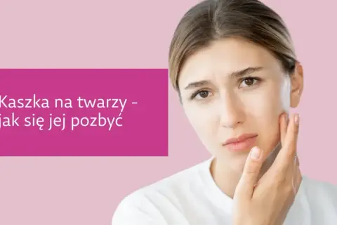 Zmartwiona dziewczyna dotyka policzka, na którym widać kaszkę. Tekst informuje, jak się jej pozbyć.
