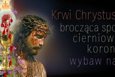 Krótka modlitwa o zdrowie: Krwi Chrystusa, brocząca spod cierniowej korony, wybaw nas.