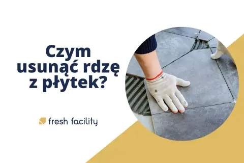 Jak usunąć rdzę z kafelek? Domowe i profesjonalne triki