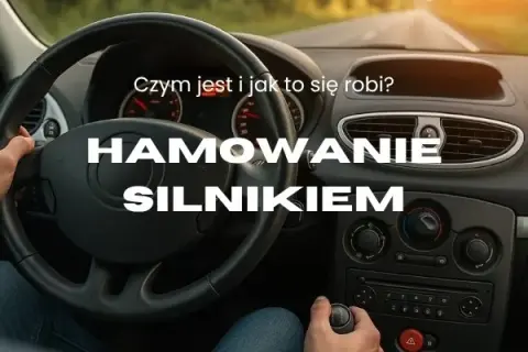 Jak hamować silnikiem, aby uniknąć kosztownych uszkodzeń pojazdu