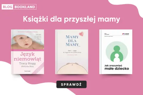 Książki dla przyszłej mamy: "Język niemowląt", "Mamy dla mamy" i "Jak zrozumieć małe dziecko".