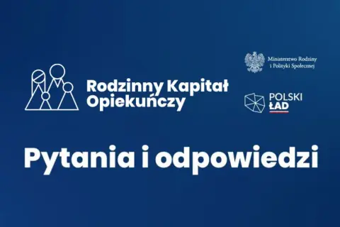 Rodzinny kapitał opiekuńczy: pytania i odpowiedzi. Logo Ministerstwa Rodziny i Polityki Społecznej oraz Polskiego Ładu.