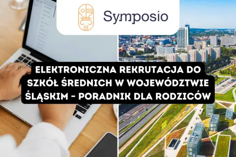 Elektroniczna rekrutacja do szkół średnich w województwie śląskim – poradnik dla rodziców. Symposio.
