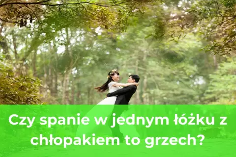 Czy spanie z chłopakiem w jednym łóżku to grzech? Odkryj prawdę.